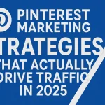 " Pinterest Marketing Strategies That Actually Drive Traffic in 2025