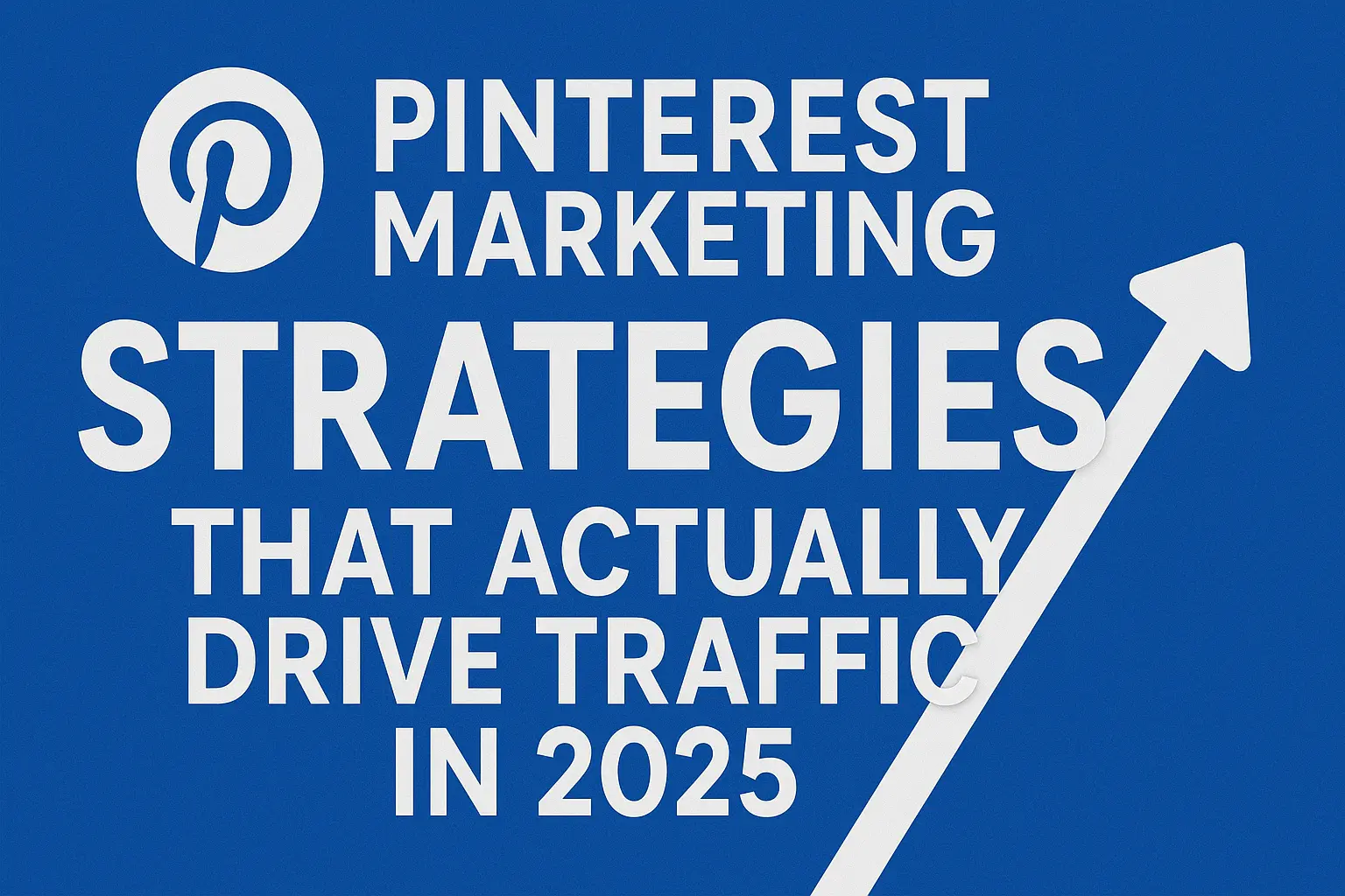 " Pinterest Marketing Strategies That Actually Drive Traffic in 2025